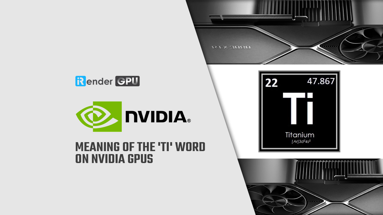 Sweeten køn Perth Meaning of the "Ti" word on Nvidia GPUs | iRender with Nvidia Card