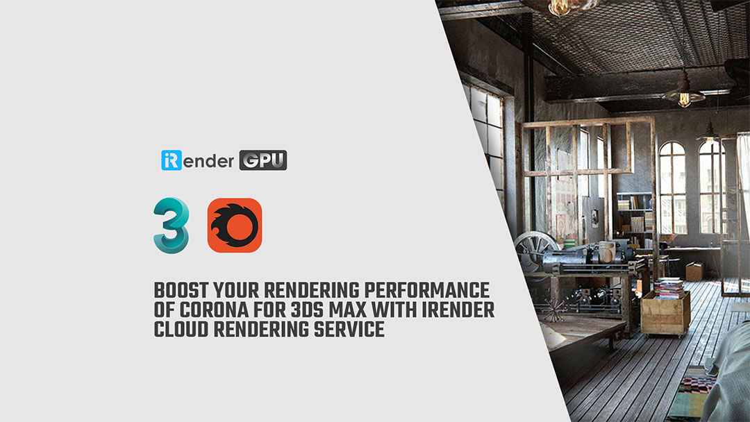 Corona for Max with iRender cloud rendering service | iRender