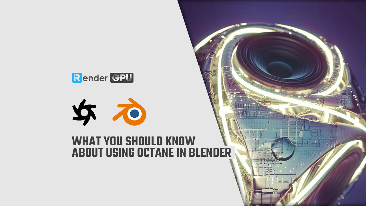 What you should know about using Octane in Blender iRender