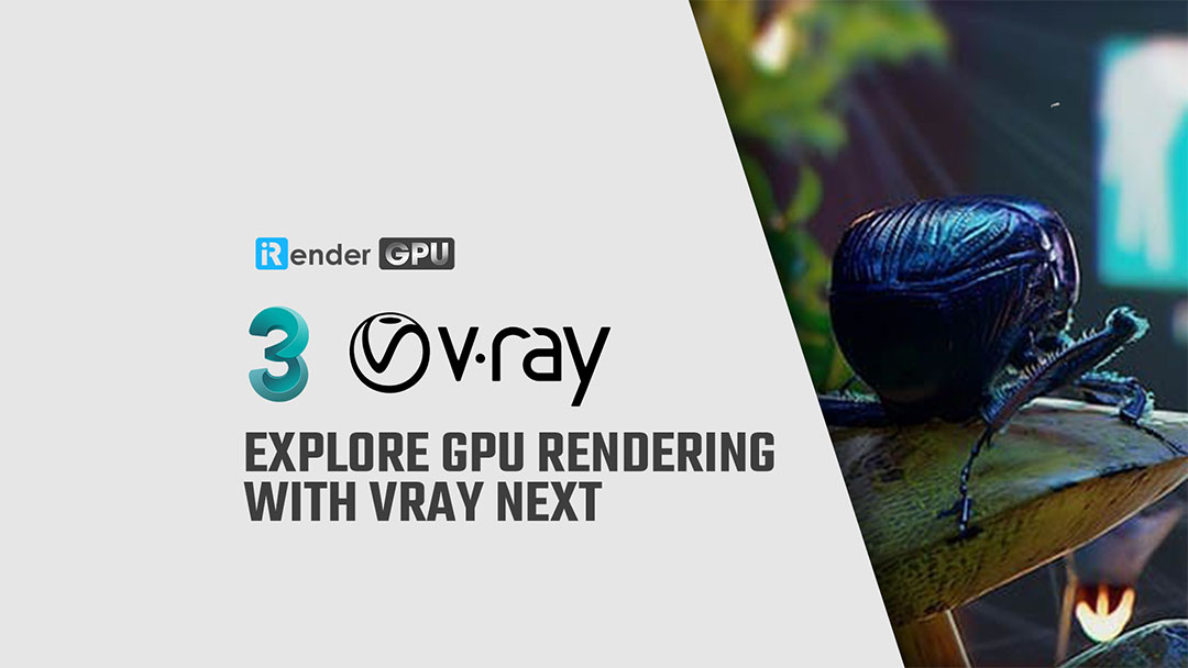 Explore GPU rendering with Vray Next | Cloud rendering for 3ds Max