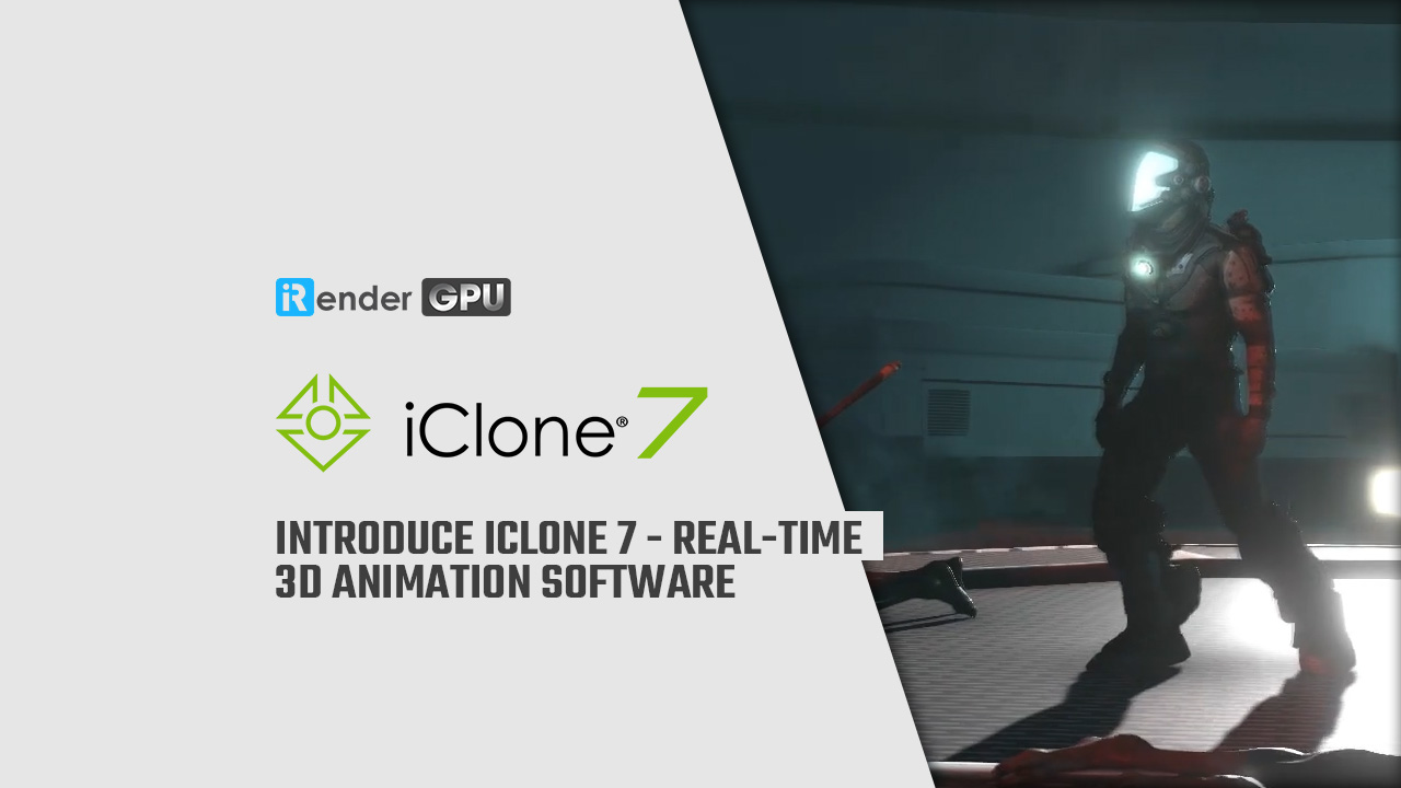 Introduce iClone 7 - Real-time 3D Animation Software | iRender