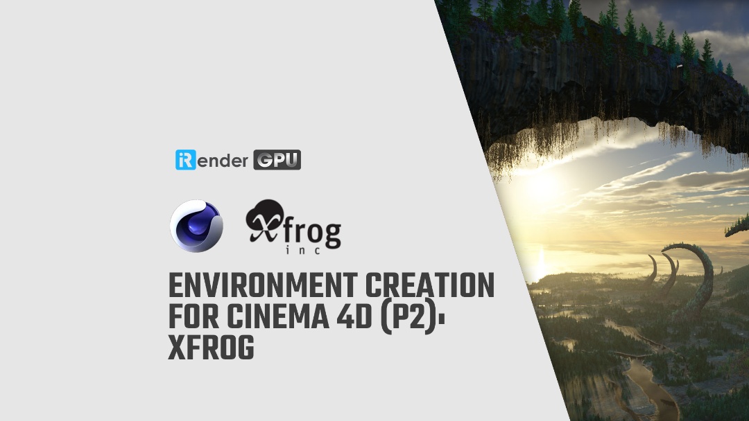 Environment Creation for Cinema 4D P2 Xfrog iRender