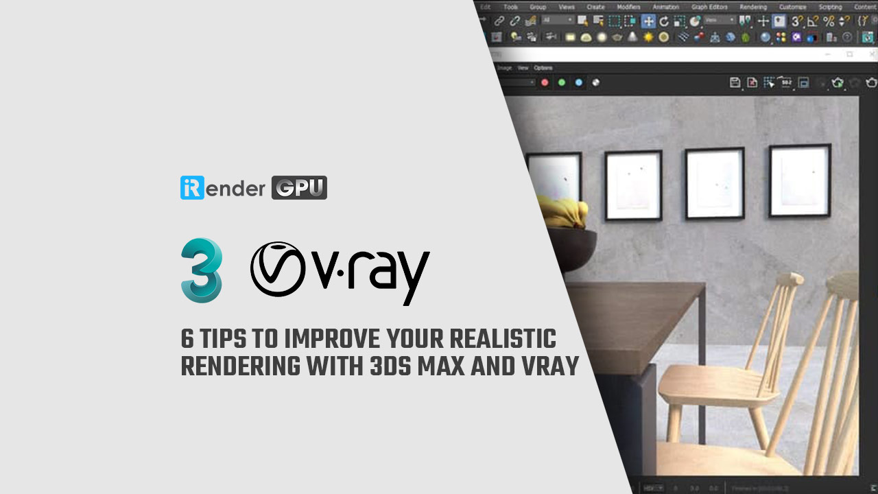 6 Tips To Improve Your Realistic Rendering With 3ds Max And Vray
