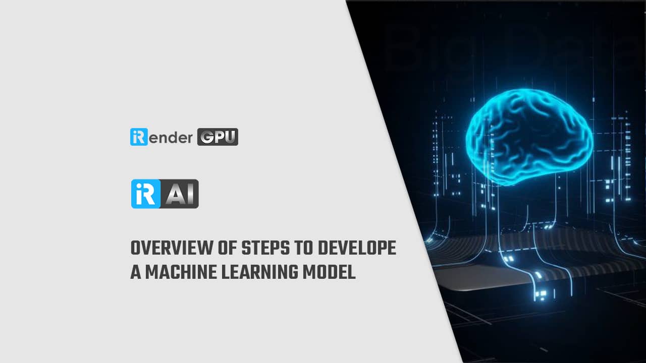 Overview of steps to develope a machine learning model | iRender