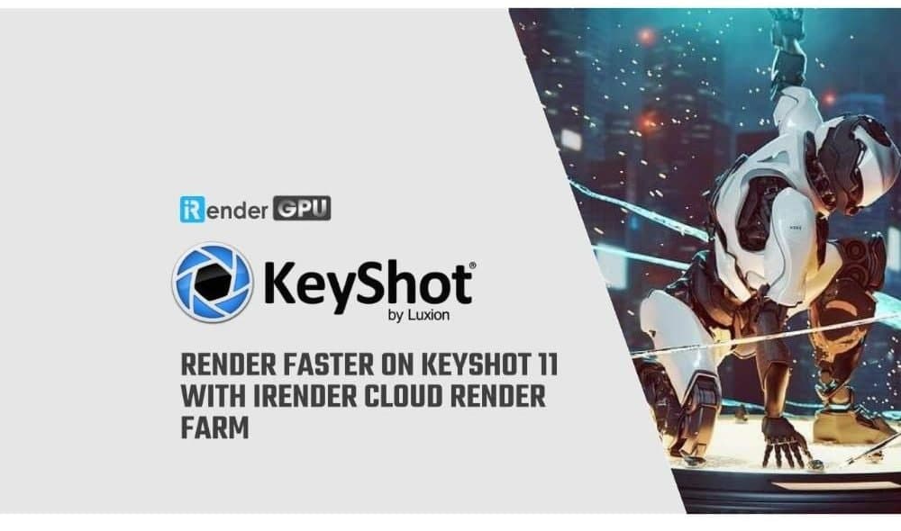Render faster on Keyshot 11 with iRender Cloud Render Farm