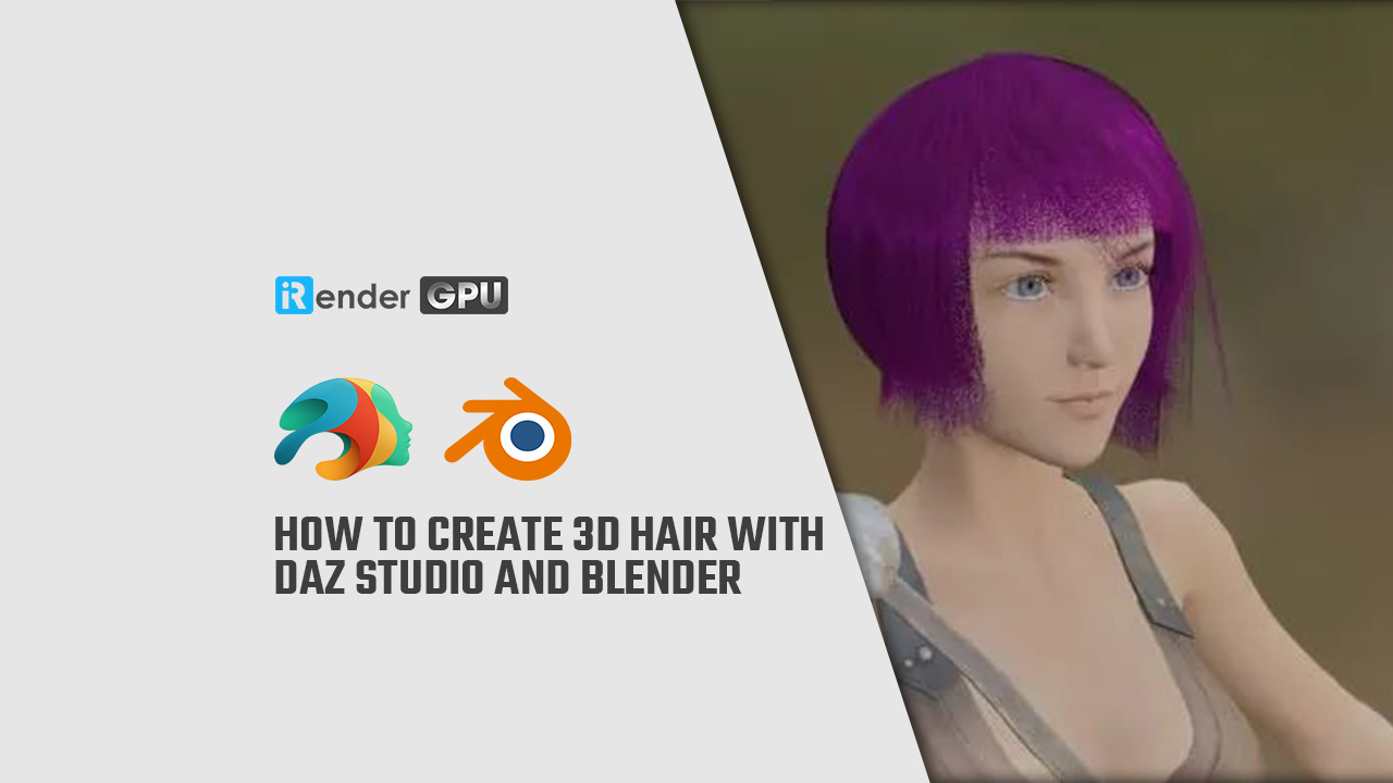 How to create 3D hair with Daz Studio and Blender | iRender Farm