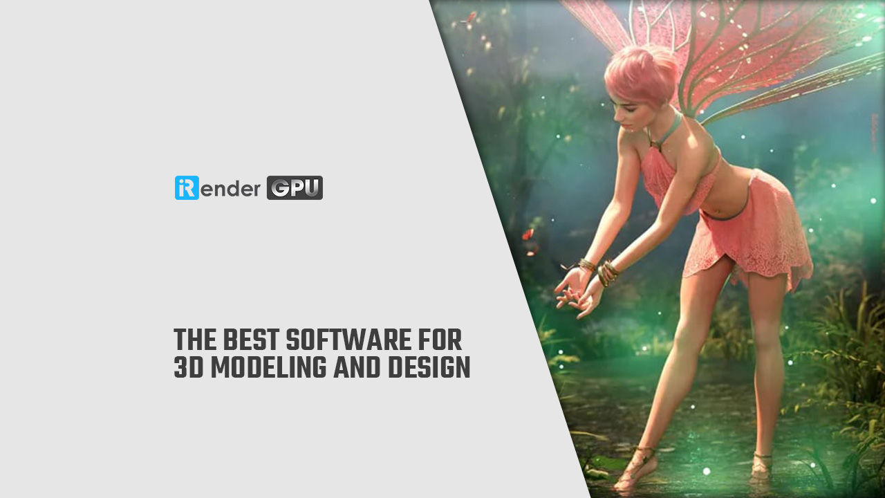 The Best Software for 3D Modeling and Design | iRender Farm