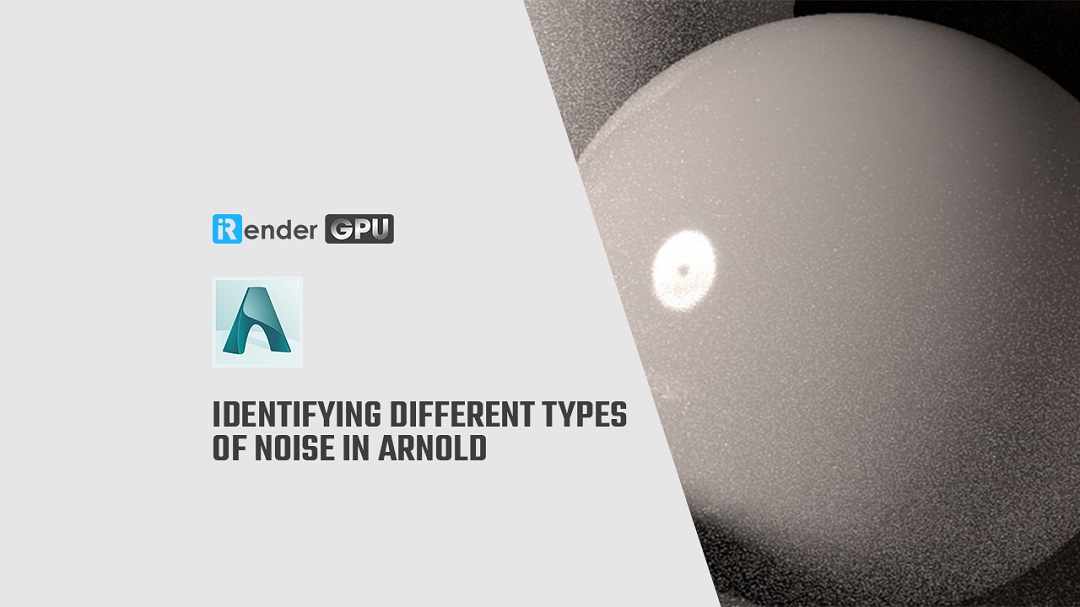 Identifying different types of noise in Arnold | Arnold Cloud Rendering