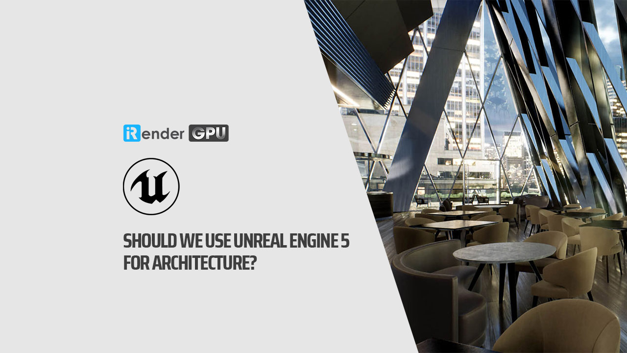 Should We Use Unreal Engine 5 for Architecture? | Unreal Engine Render Farm