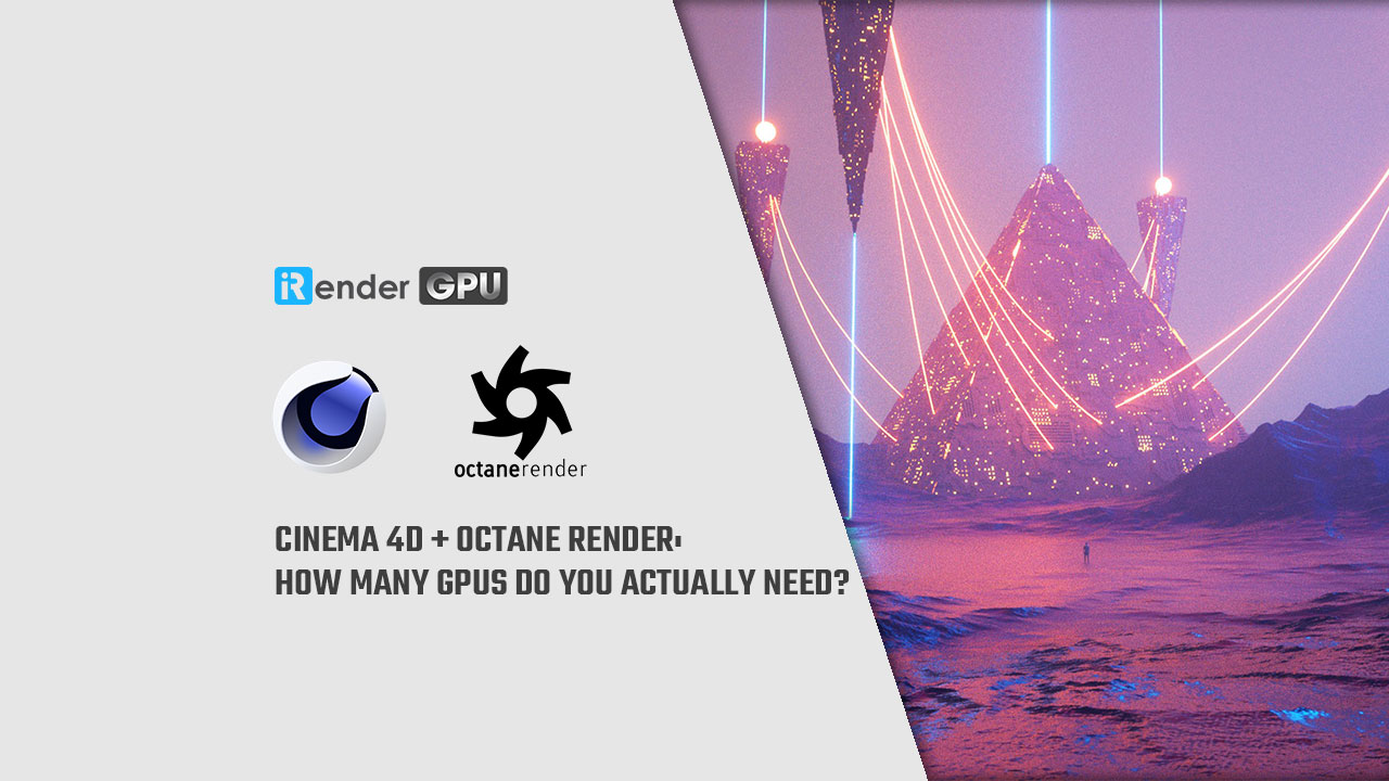 Cinema 4D + Octane Render: How Many GPUs Do You Actually Need