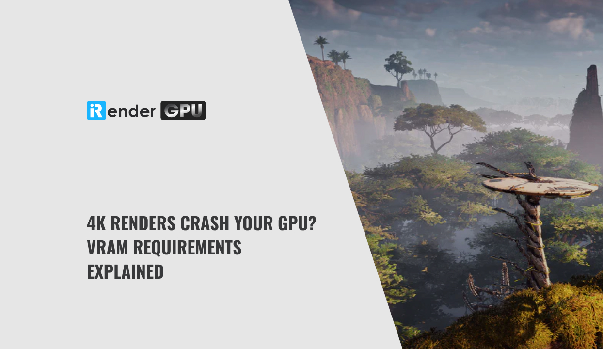 4K Renders Crash Your GPU? VRAM Requirements Explained | iRender Cloud ...